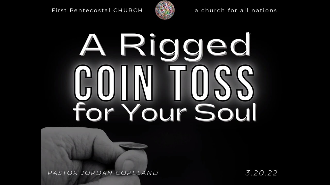 A Rigged Coin Toss for Your Soul • Pastor Jordan Copeland • 3.20.22