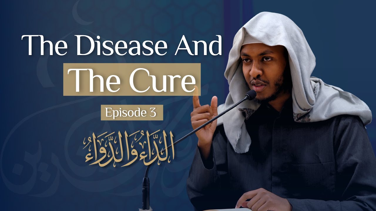 03: The Disease and the Cure - Ustadh Anas Tayib
