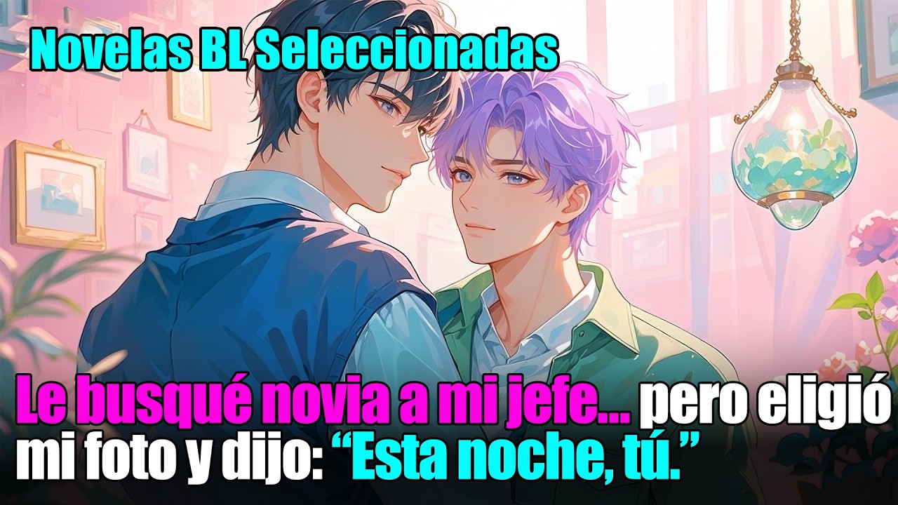 BL completo 📚Le busqué novia a mi jefe… y él eligió mi foto, diciendo que me quería a mí