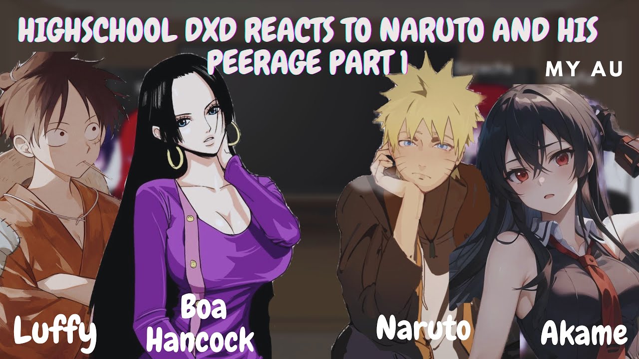 Highschool Dxd reacts to Naruto and his peerage part 1 (Naruto, Luffy, Akame and Boa Hancock)