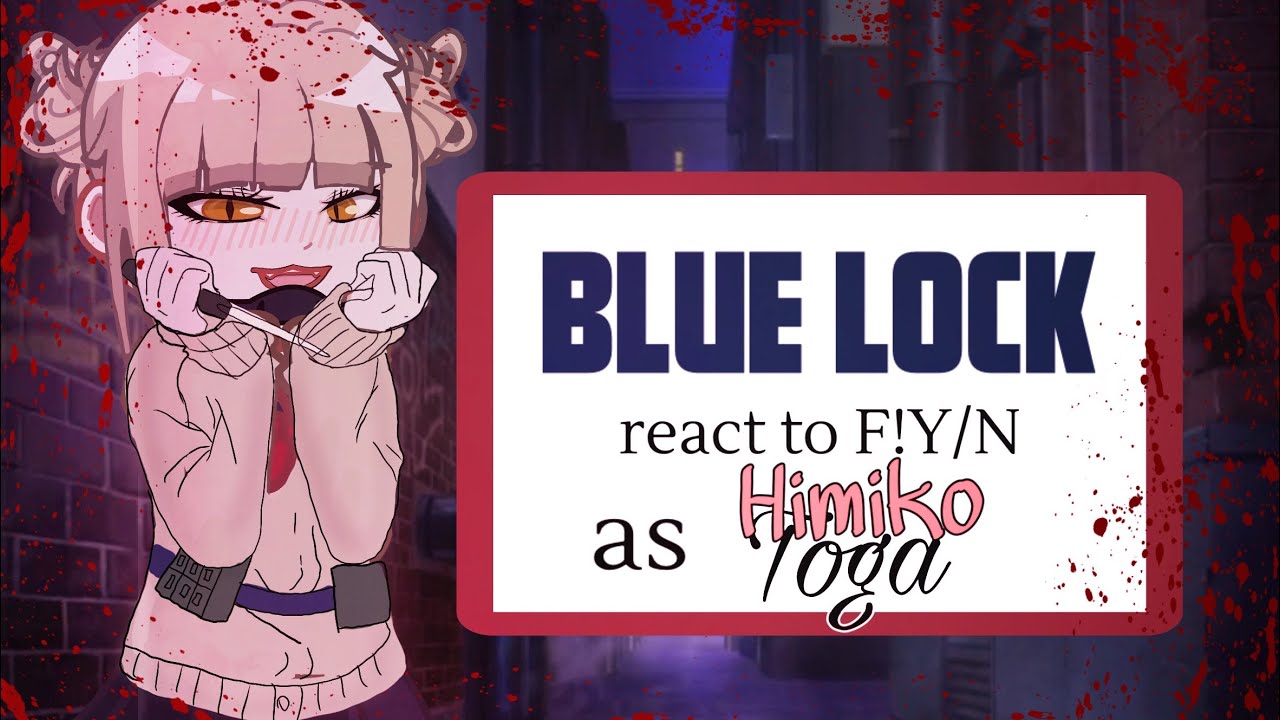 Blue Lock react to F!Y/N as Toga Himiko || Ships? || 2x speed ||