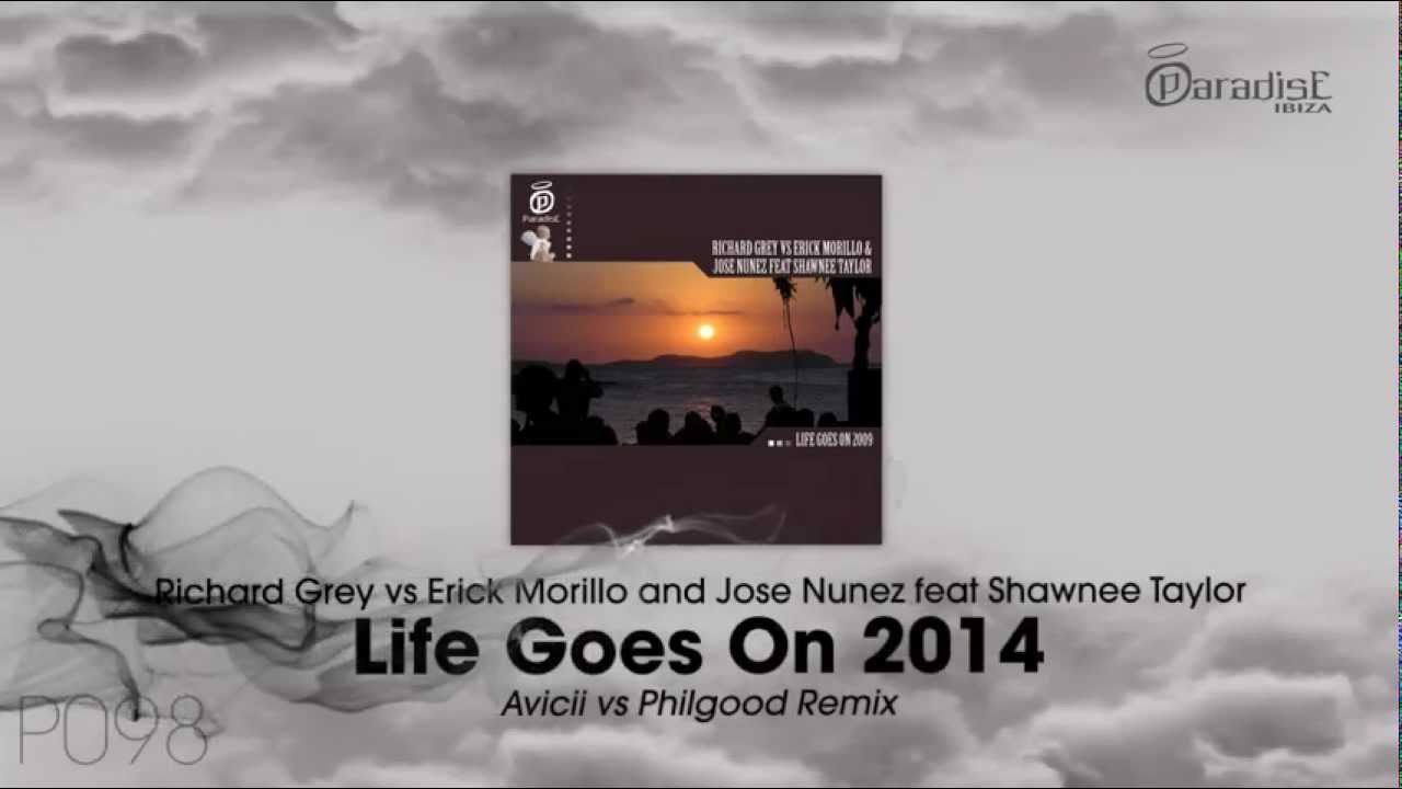 Richard Grey Erick Morillo Jose Nunez ft. Shawnee Taylor - Life Goes On '14 Avicii vs Philgood Mix