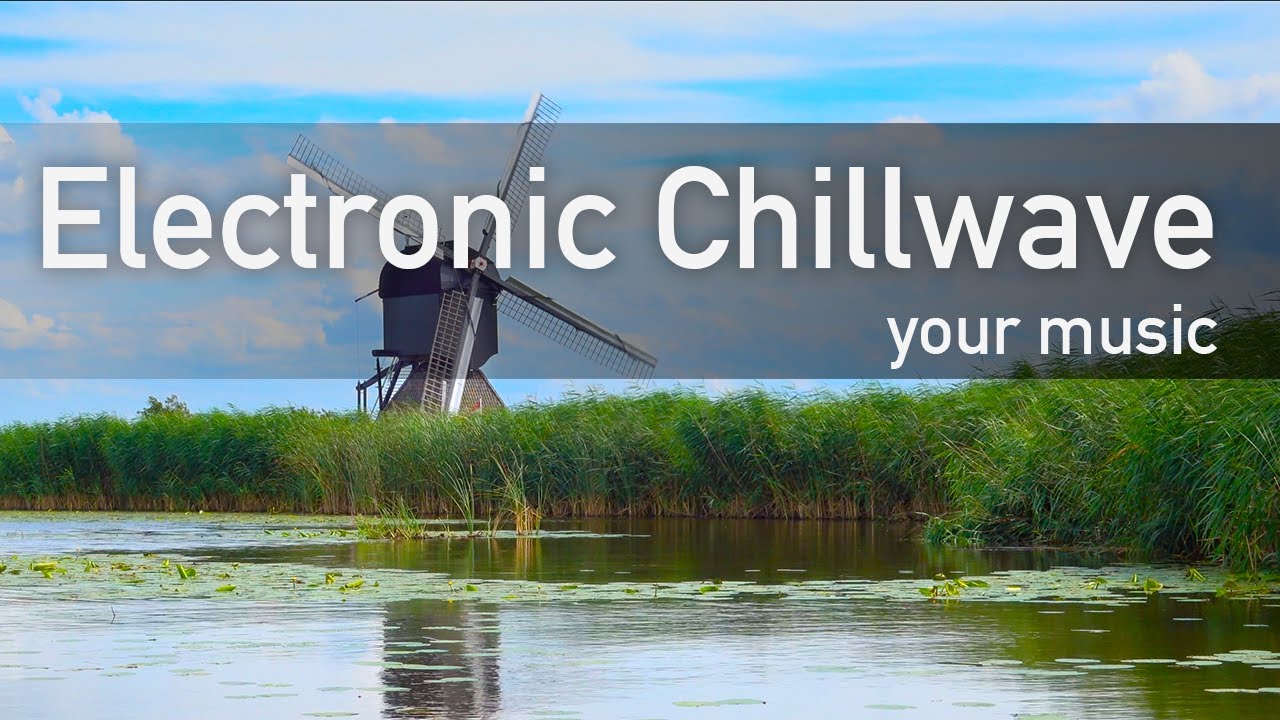 Electronic Chillwave 🔥 🎧 🔥 Background Chill Out Music -
