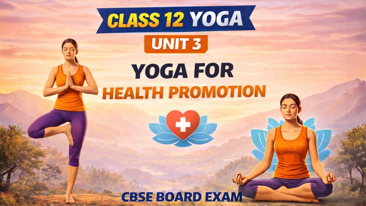 Class 12 Yoga Unit 3 Yoga for Health Promotion | Code 841 CBSE Board Exam 2025 One shot Video