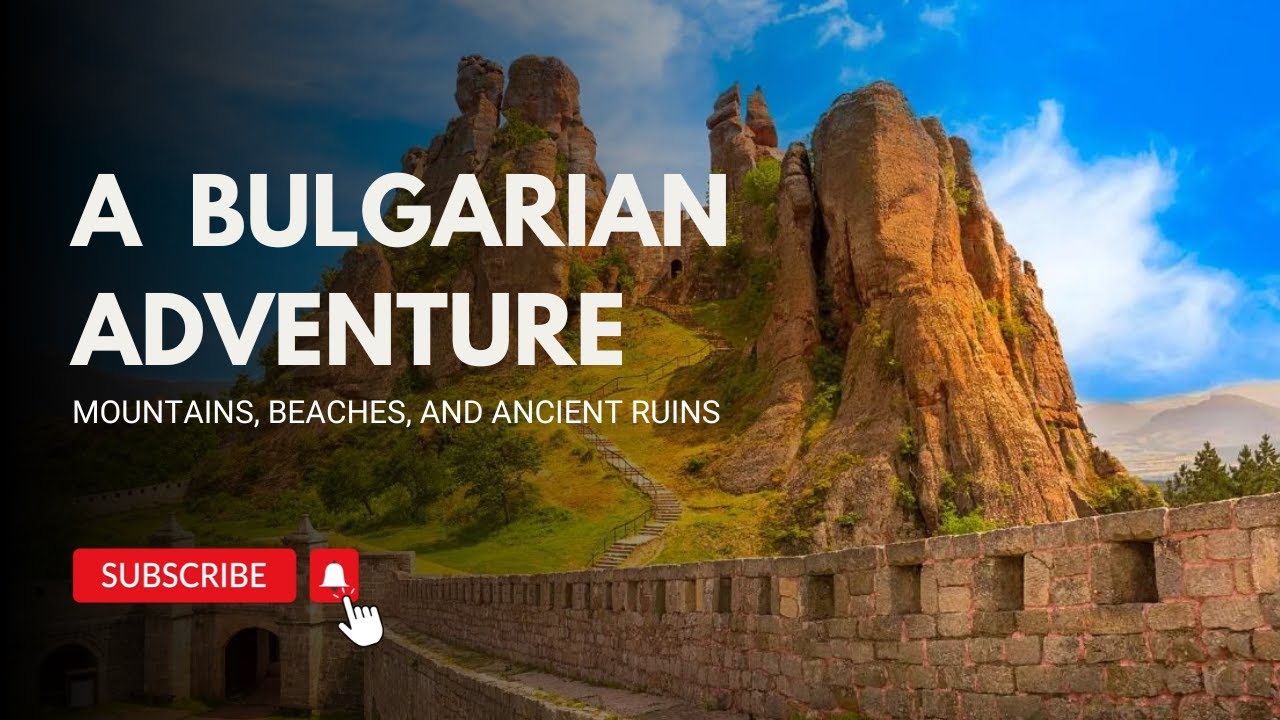 A Bulgarian Adventure: Mountains, Beaches, and Ancient Ruins | Discover Bulgaria's Hidden Treasures!