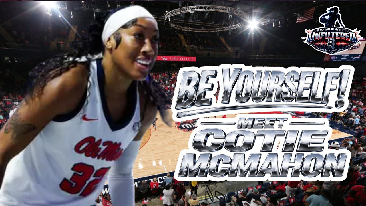 Washington Mystics Rookie G/F Cotie McMahon Can Be GREAT, but MUST BE HERSELF!
