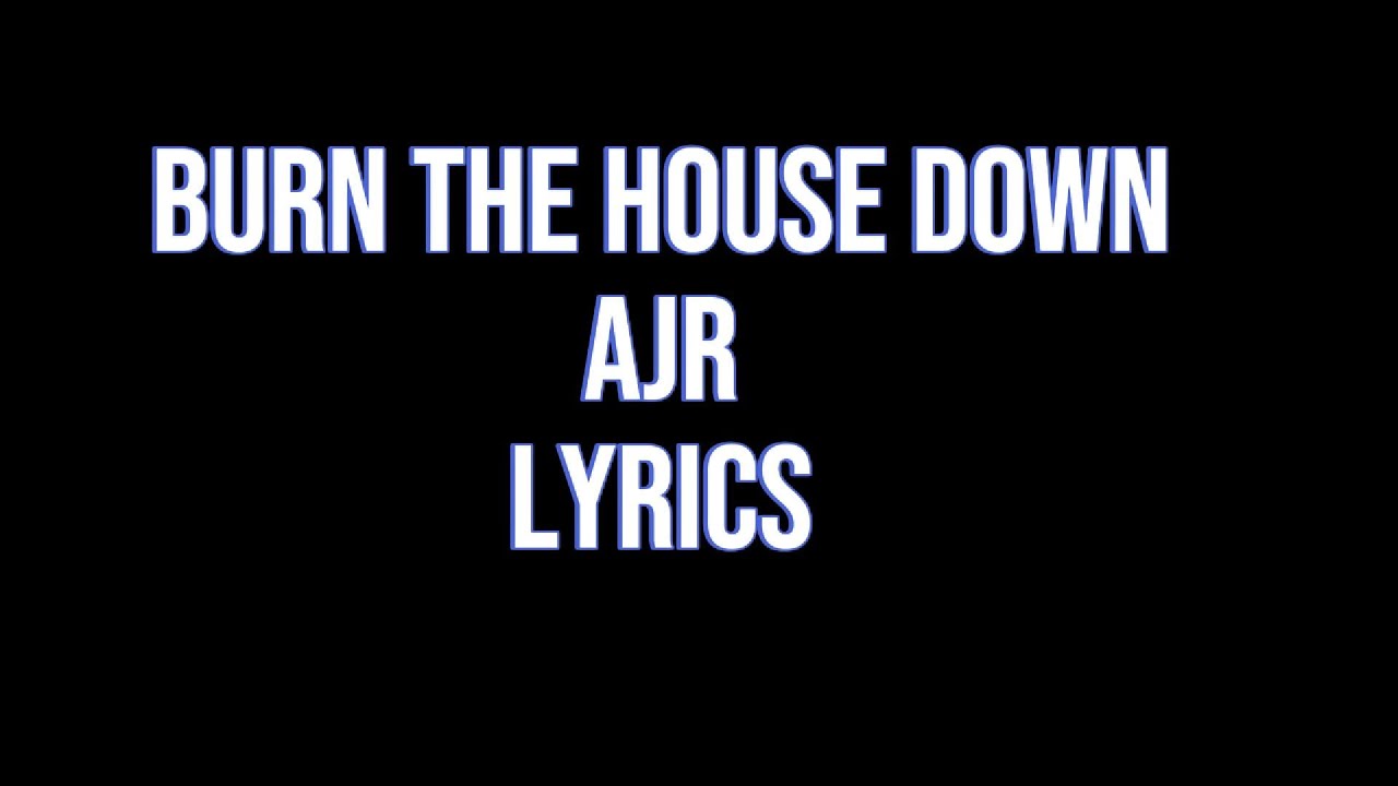 AJR- Burn the House Down Lyrics