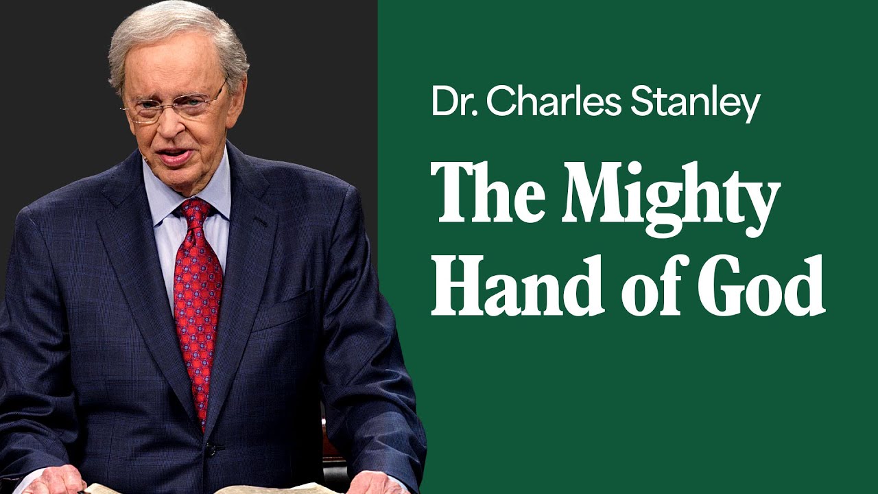 The Mighty Hand of God – Dr. Charles Stanley