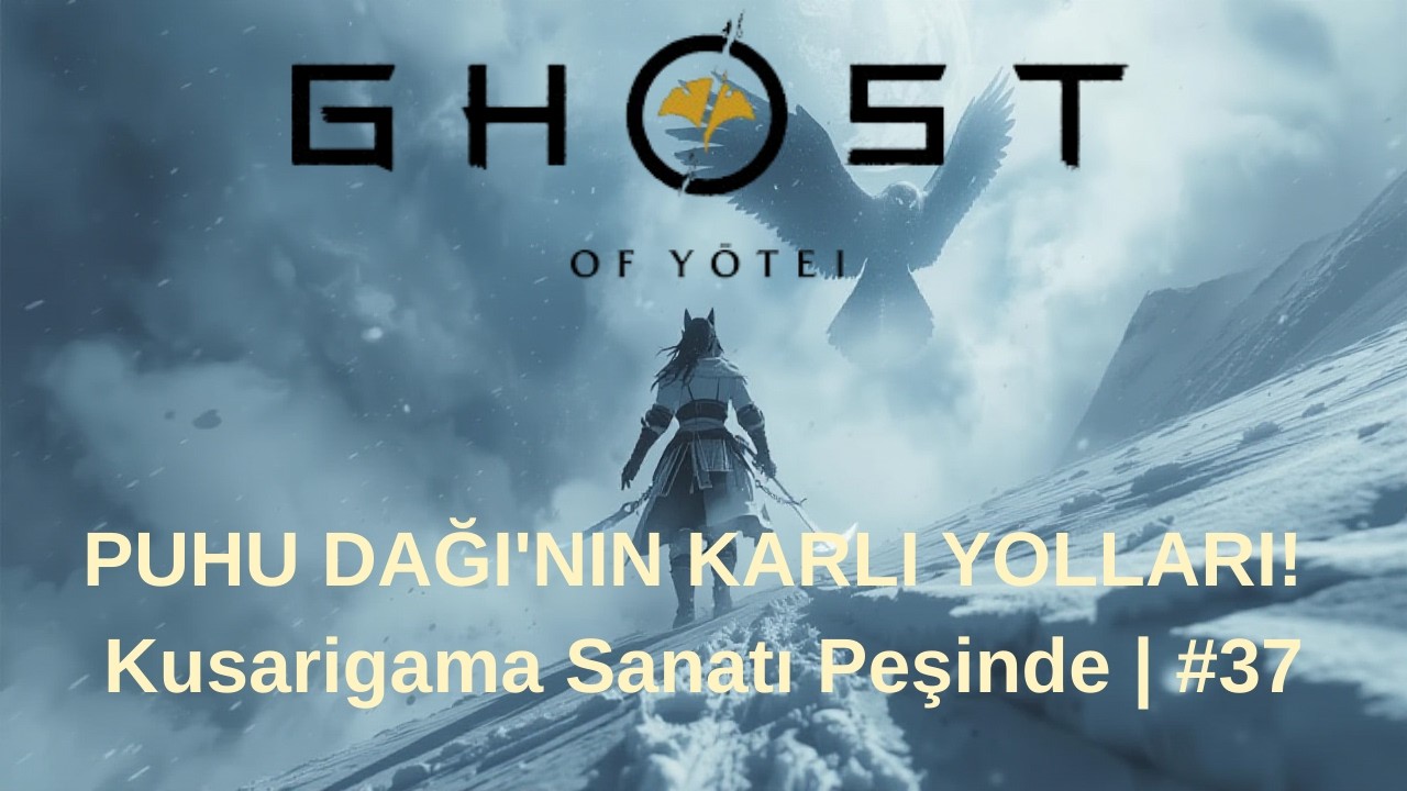 Ghost of Yotei || PUHU DAĞI'NIN KARLI YOLLARI! 🦉 Kusarigama Sanatı Peşinde | Ghost of Yotei #37