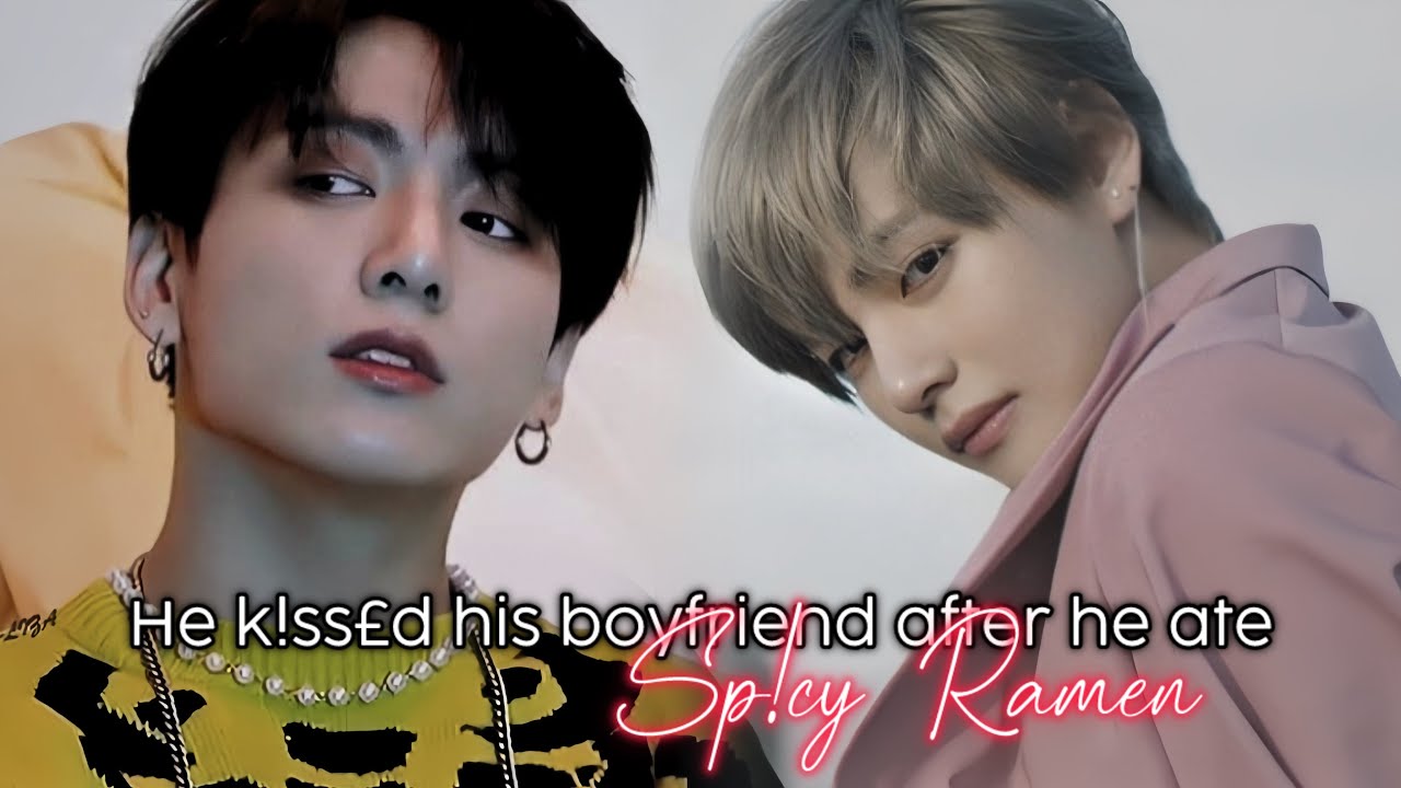 #taekookff He K*ssed his boyfriend after he ate SPICY RAMEN (Top kook) Oneshot