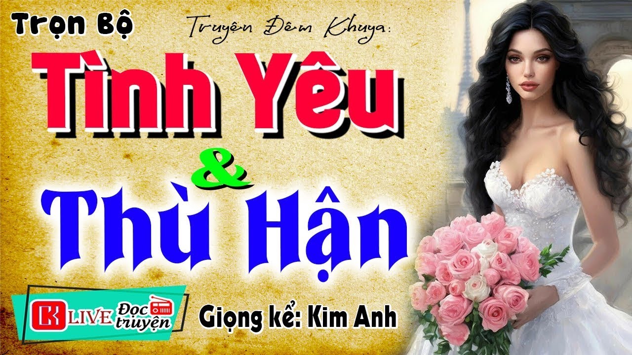 [FULL] TÌNH YÊU VÀ THÙ HẬN _ Nghe truyện đời ngẫm chuyện mình