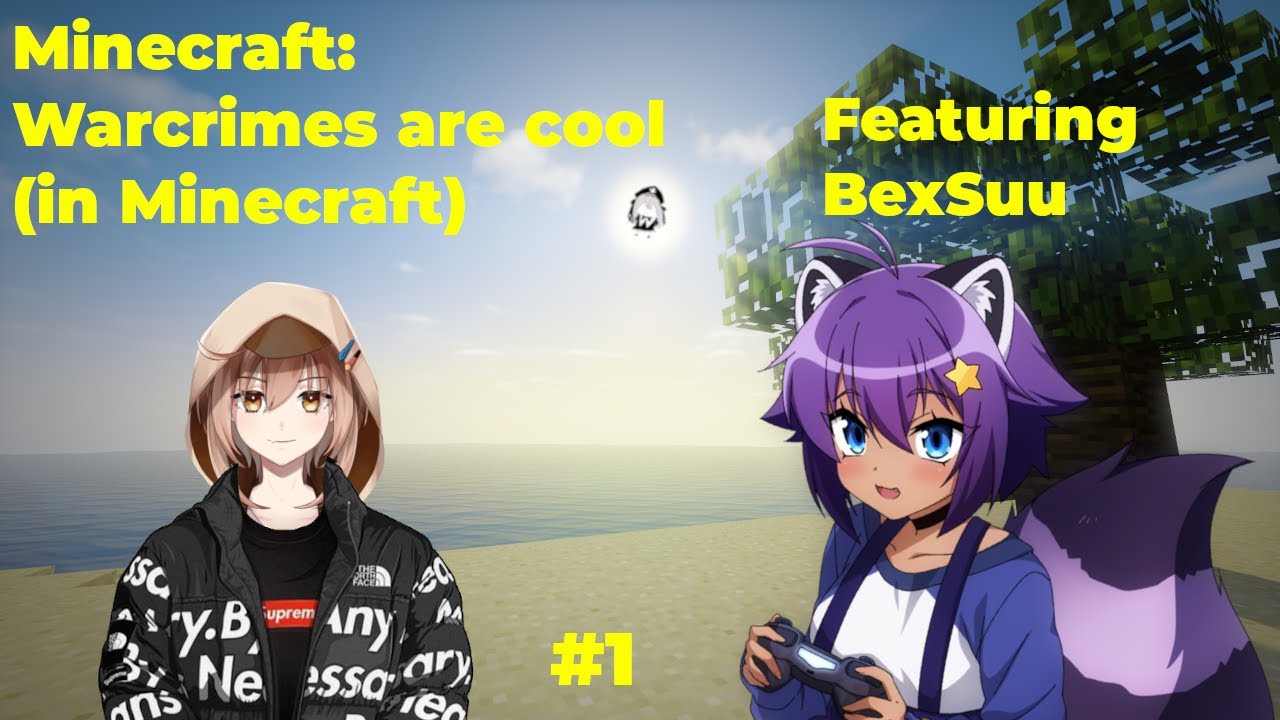 [ENVTUBER] Minecraft || Warcrimes are cool (in Minecraft) || Featuring BexSuu!