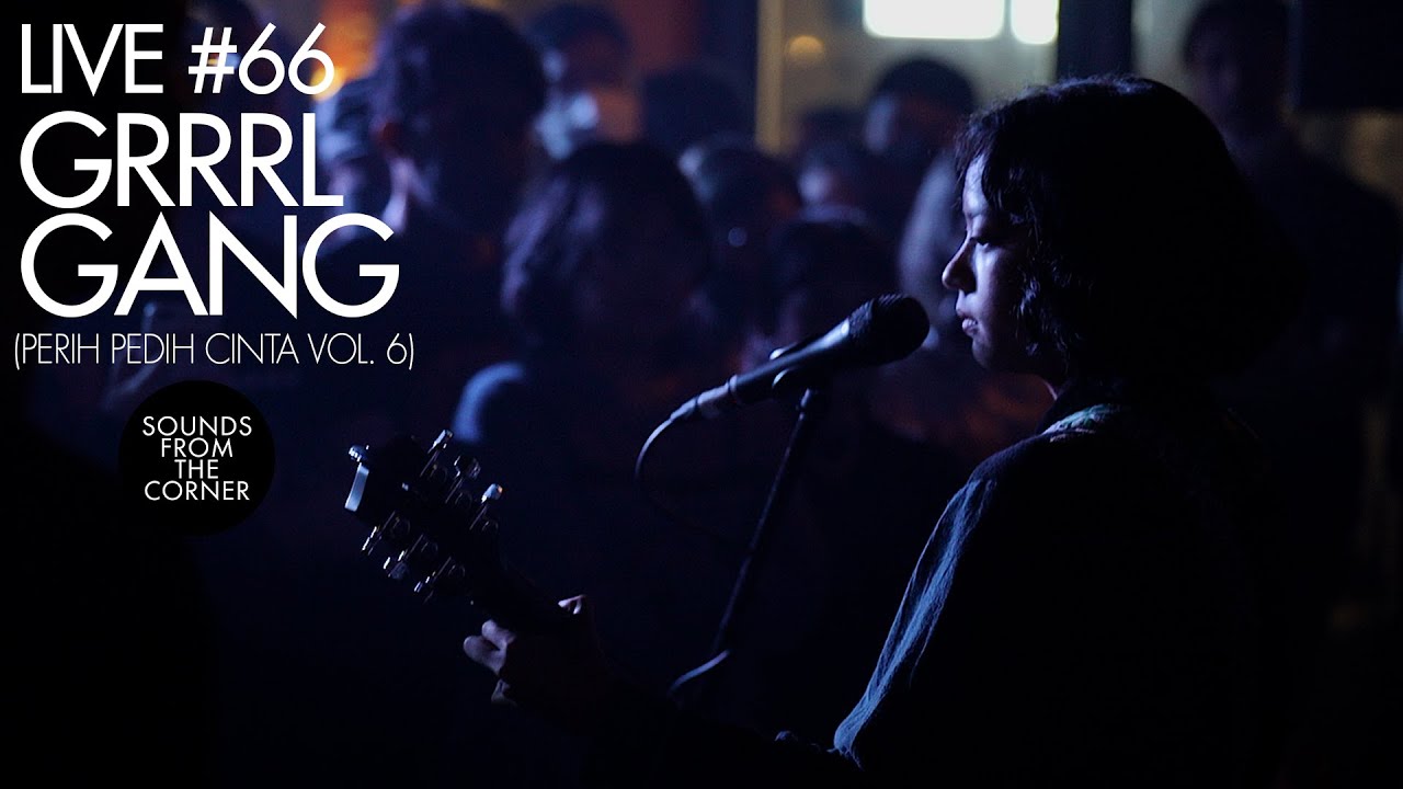 Sounds From The Corner : Live #66 Grrrl Gang | Perih Pedih Cinta Vol  6