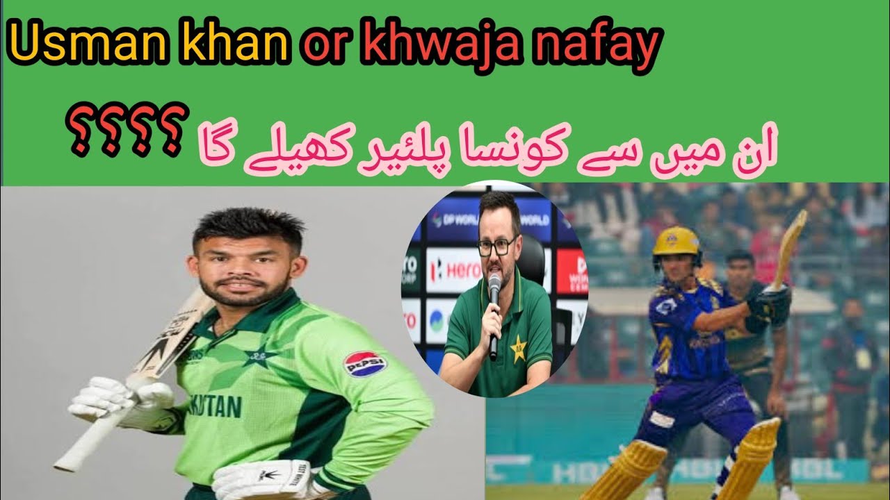 Usman khan or khwaja nafay | who can be played in playing 11