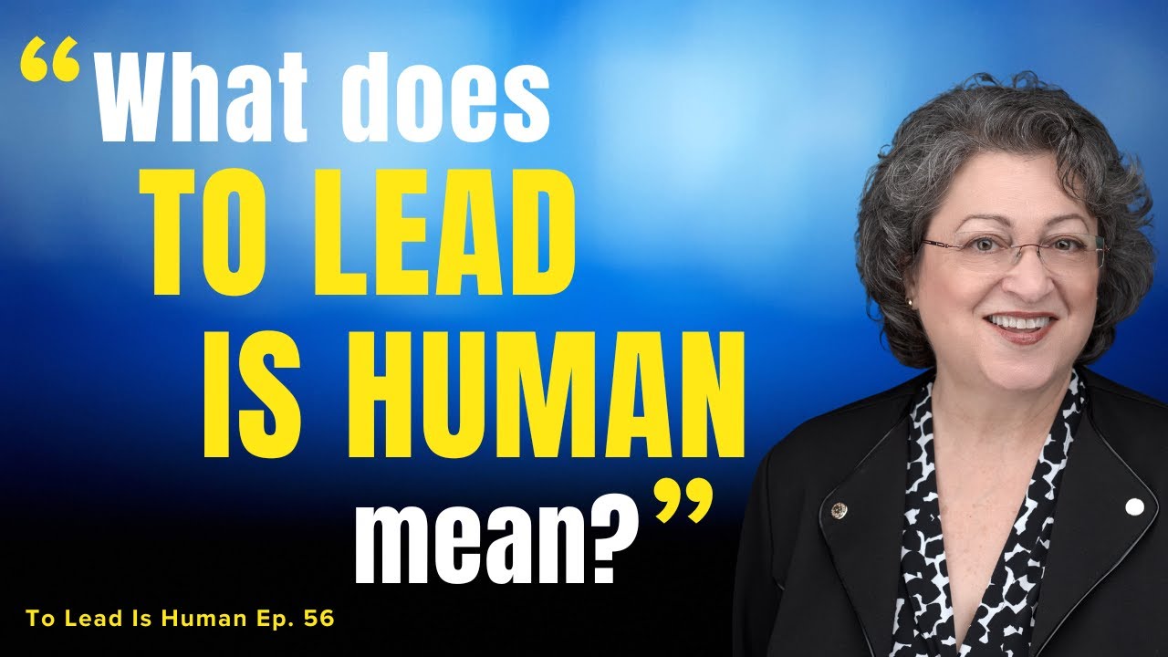 What Does &ldquo;To Lead Is Human&rdquo; Mean? 17 Leaders Answer - To Lead Is Human #56