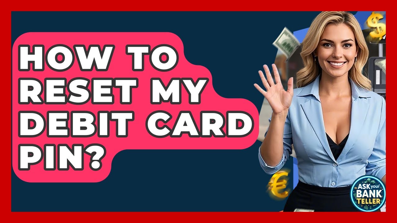 How To Reset My Debit Card PIN? - Ask Your Bank Teller