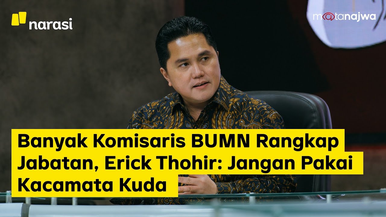 Banyak Komisaris BUMN Rangkap Jabatan, Erick Thohir: Jangan Pakai Kacamata Kuda (Part 6)| Mata Najwa