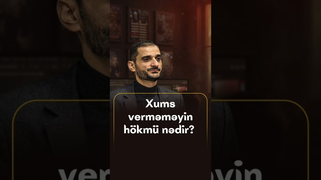 Xums verməməyin h&ouml;km&uuml; nədir? - Seyyid Elman Ağazadə