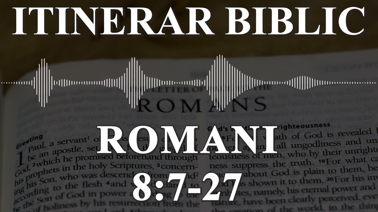 Romani 8:7-27 | Itinerar Biblic | Episodul 499