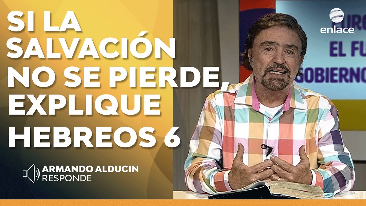 Armando Alducin -  Si la salvación no se pierde ¿cómo explica Hebreos 6? - Enlace TV