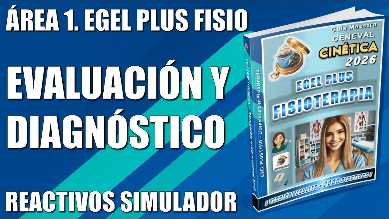 Guia EGEL PLUS FISIOTERAPIA – ÁREA 1: EVALUACIÓN Y DIAGNÓSTICO + REACTIVOS SIMULADOR