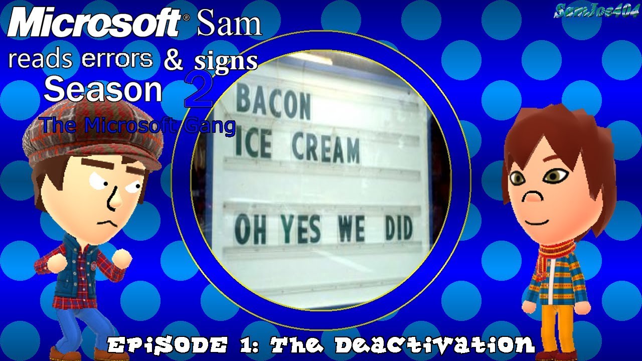 Microsoft Sam reads errors and signs (S2E1.1): The Deactivation