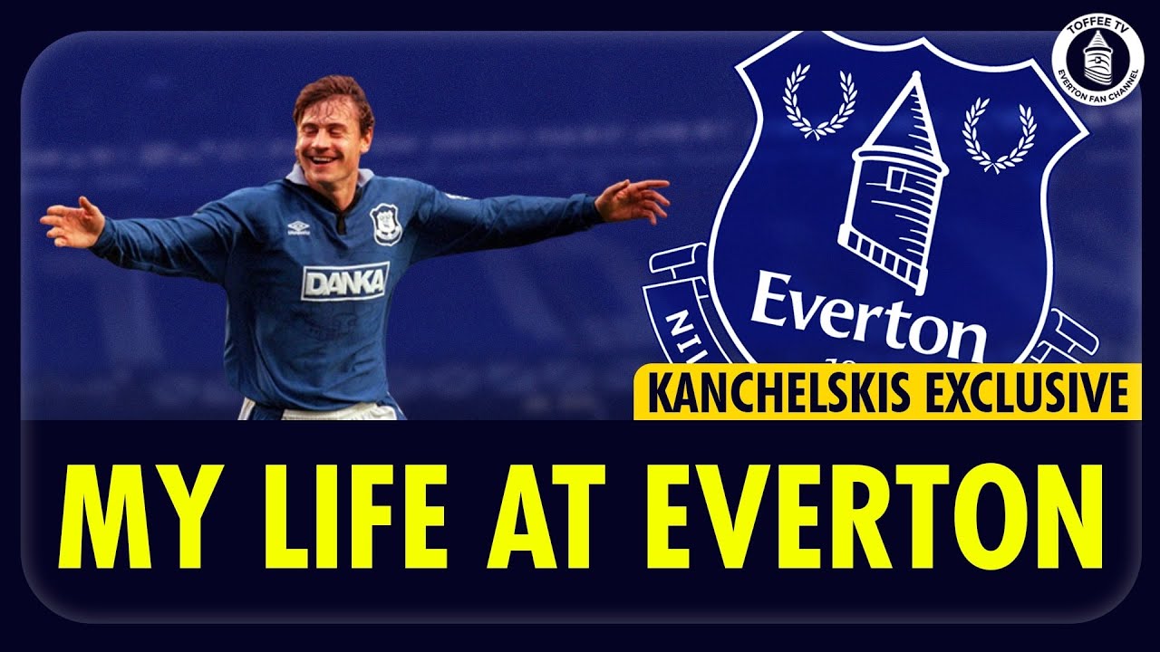 Andrei Kanchelskis | My Life At Everton