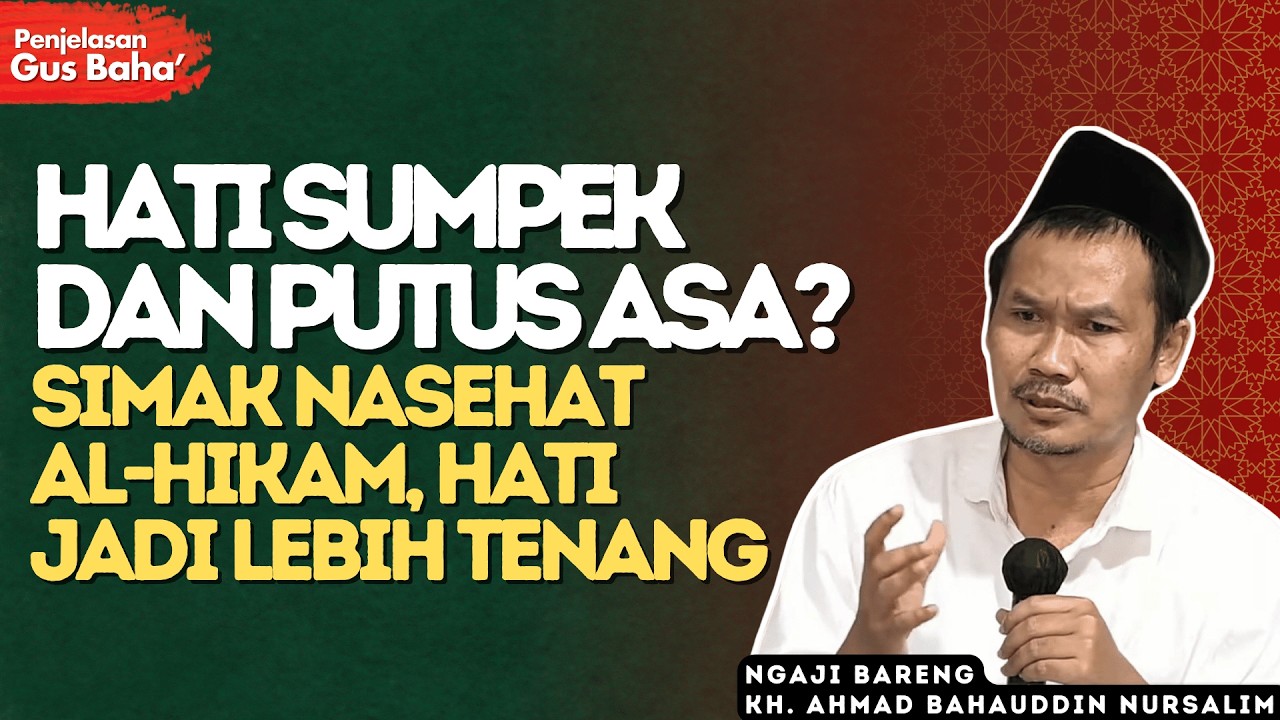 Hati Sumpek & Putus Asa Jangan Skip! Nasehat Al-Hikam Bikin Hati Adem Seketika - Penjelasan Gus Baha
