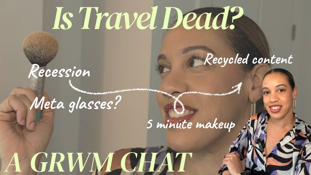 IS TRAVEL DEAD? LET’S YAP & DO MAKEUP