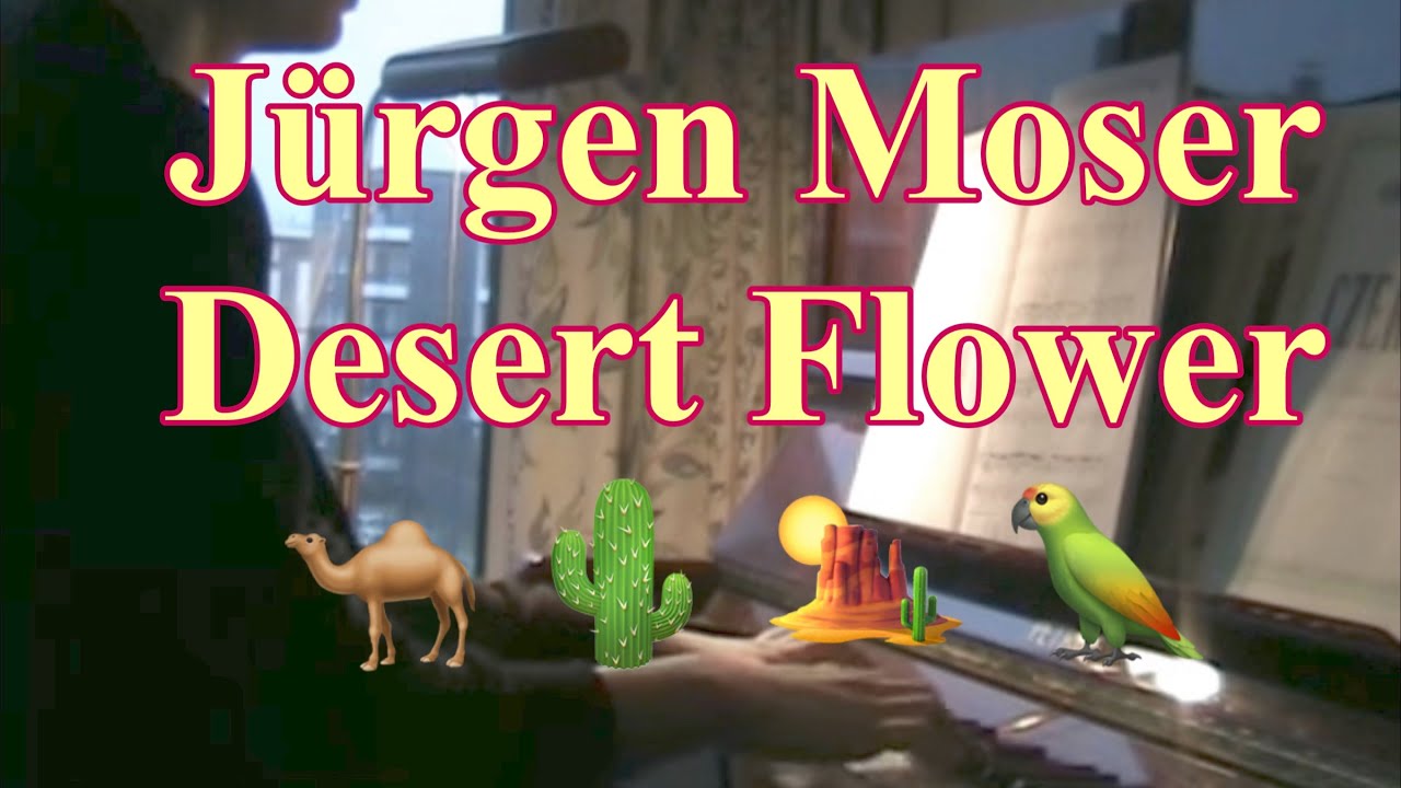 Jürgen Moser, Desert Flower