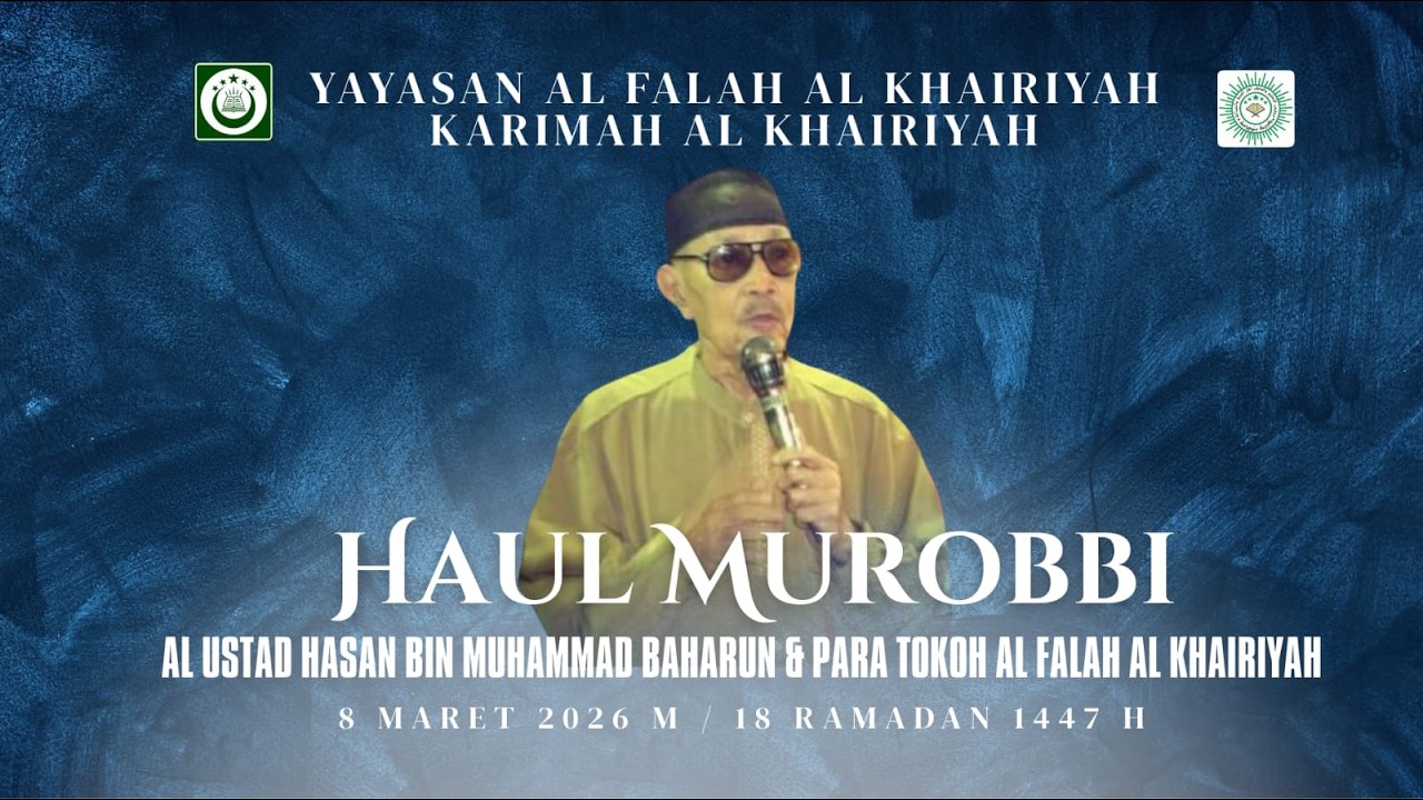 🔴LIVE | HAUL MUROBBI AL USTADZ HASAN BIN MUHAMMAD BAHARUN & PARA TOKOH AL FALAH AL KHAIRIYAH 1447 H