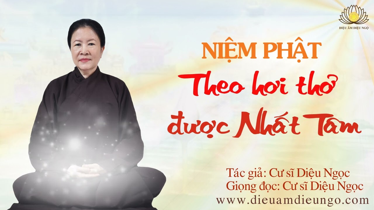 NIỆM PHẬT THEO HƠI THỞ, THÀNH TỰU NHẤT TÂM TAM MUỘI - Cư sĩ DIỆU NGỌC 2022