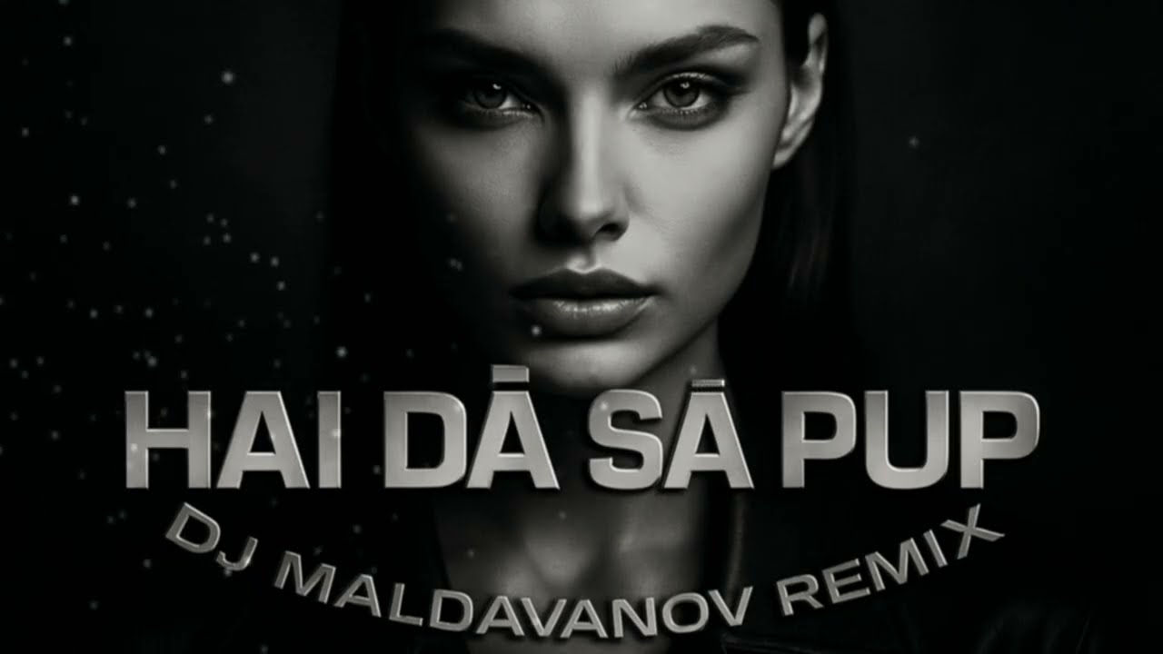 Hai dă să PUP💋 - Dj Maldavanov Remix | Hit 2026