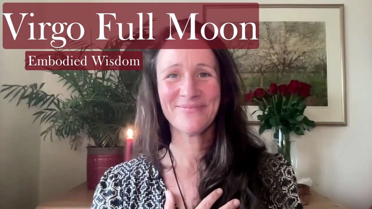 Virgo Full Moon ~ Embodied Wisdom, Earth Connection & Sacred Refinement