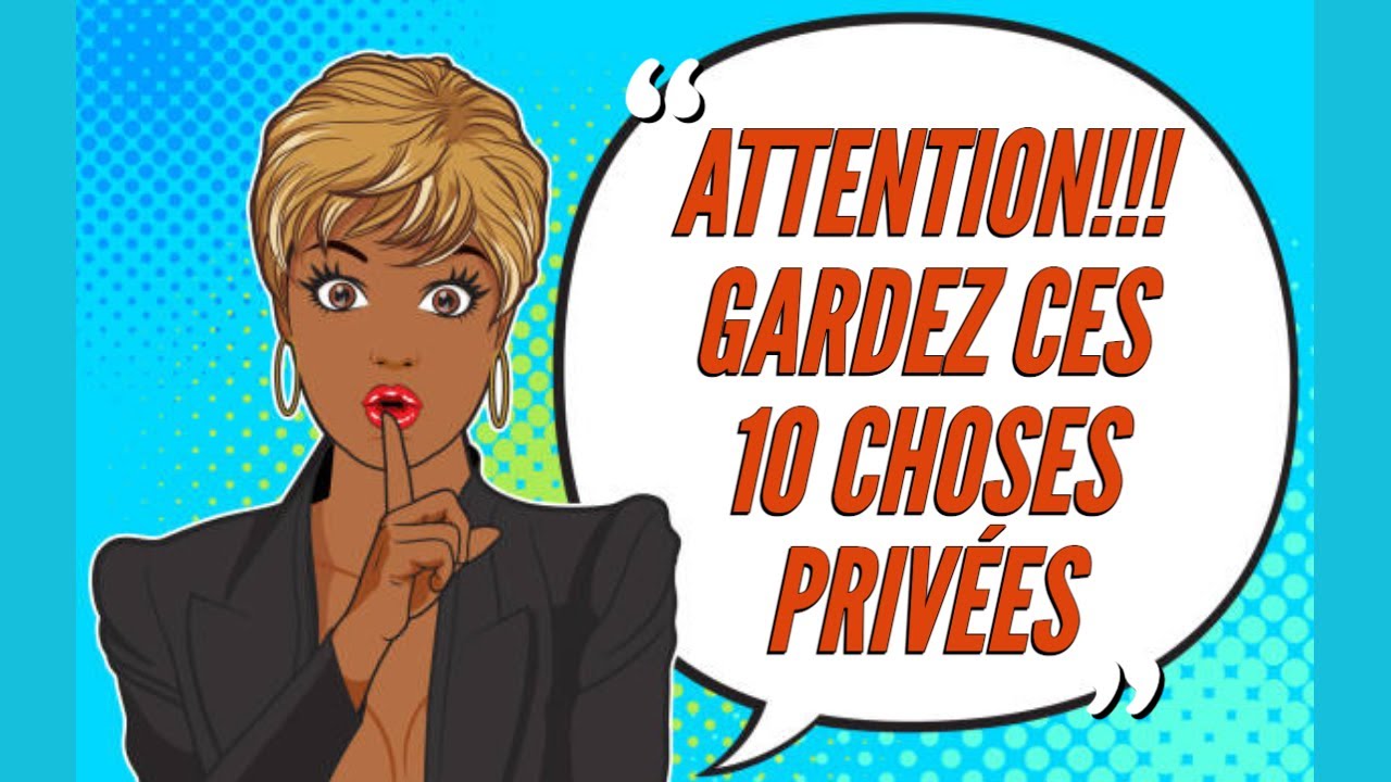 Attention, gardez ces 10 choses privées | L'école de la vie