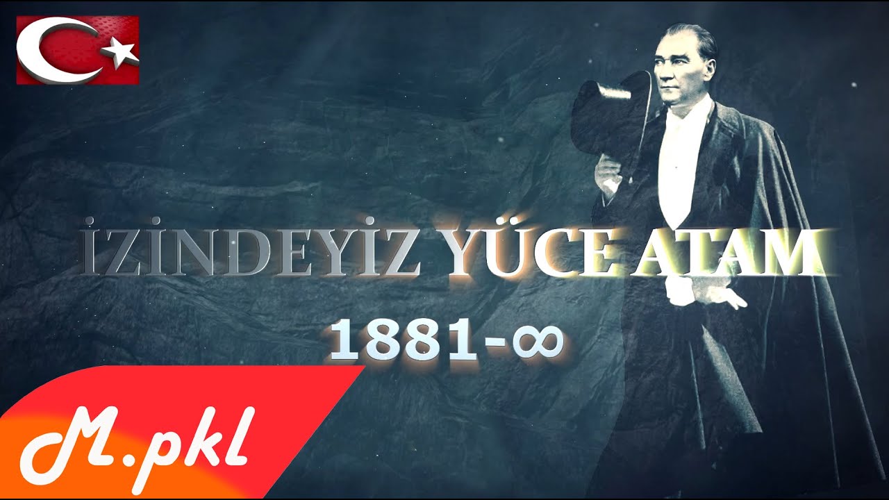 İZİNDEYİZ YÜCE ATAM