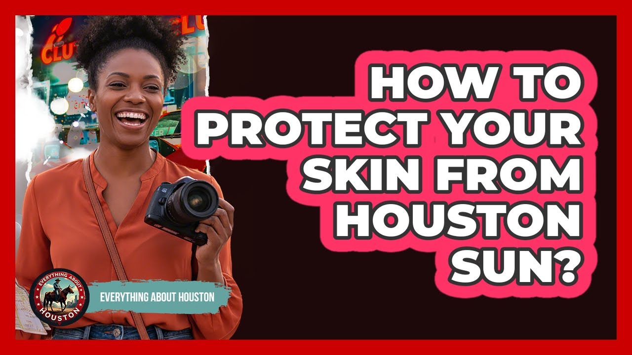 How To Protect Your Skin From Houston Sun?
