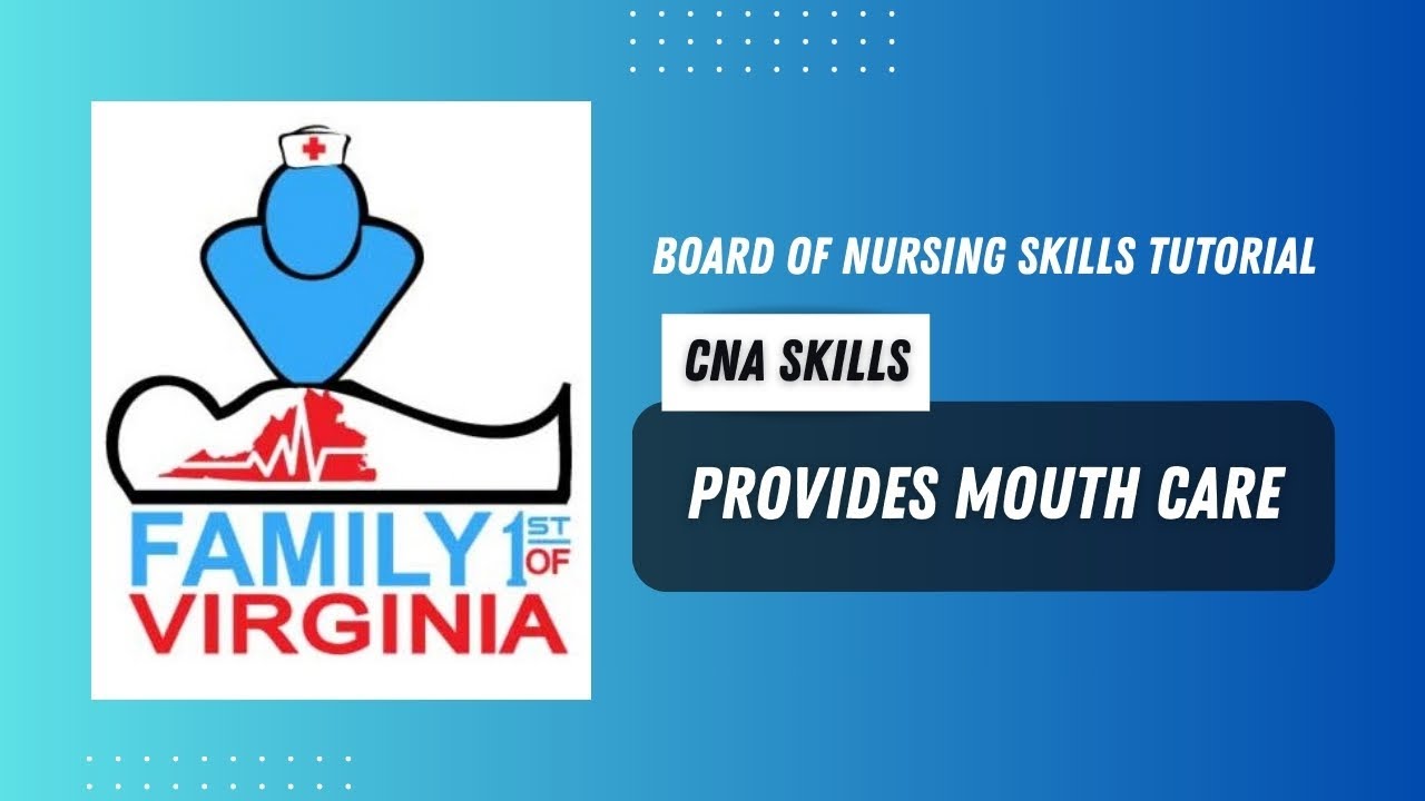CNA Board of Nursing Skill: Provides Mouth Care