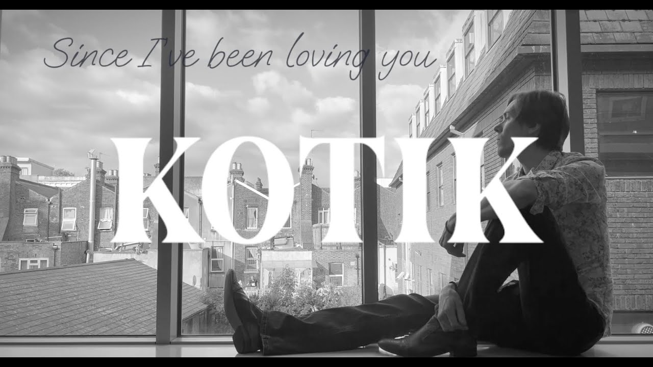 Kotik - Since I've been loving you (lyric video)