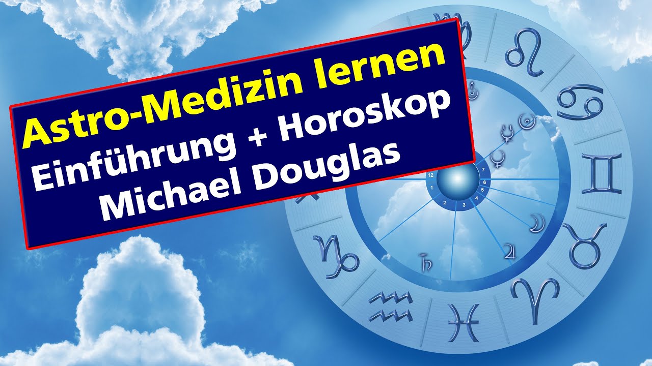 AstroMedizin-Einf&uuml;hrung + Michael Douglas / Astrologie-Ausbildung 