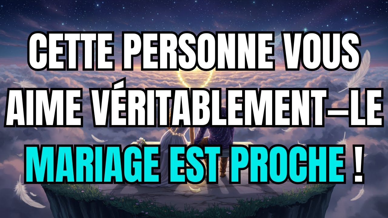 Les anges disent que Cette personne vous aime véritablement—Le mariage est proche !