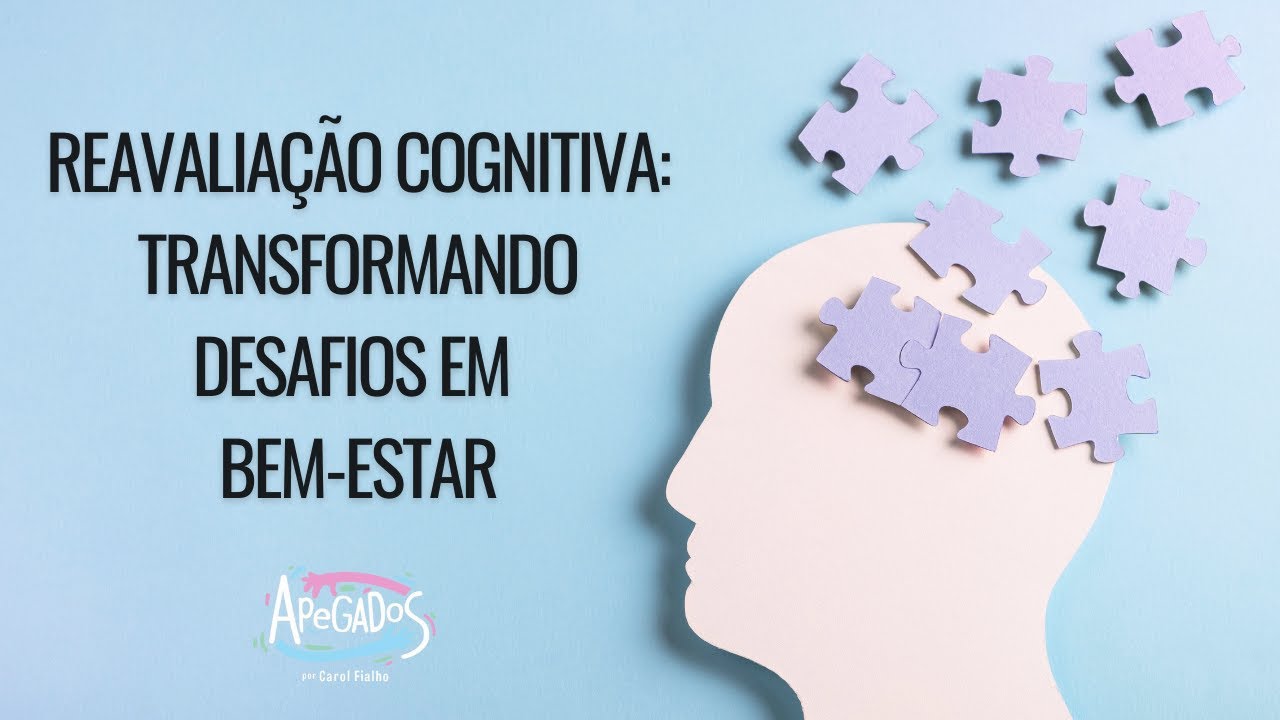 Reavaliação Cognitiva: transformando desafios em bem-estar