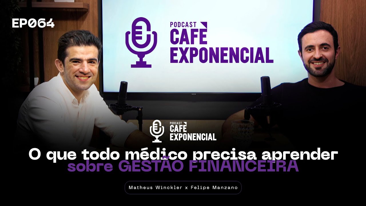 O que todo m&eacute;dico precisa aprender sobre GEST&Atilde;O FINANCEIRA | Caf&eacute; Exp #64