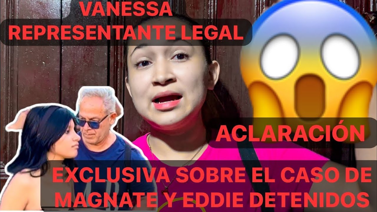 😱😱EXCLUSIVA CASO  MAGNATE Y EDDIE DETENIDOS😱VANESSA REPRESENTANTE L