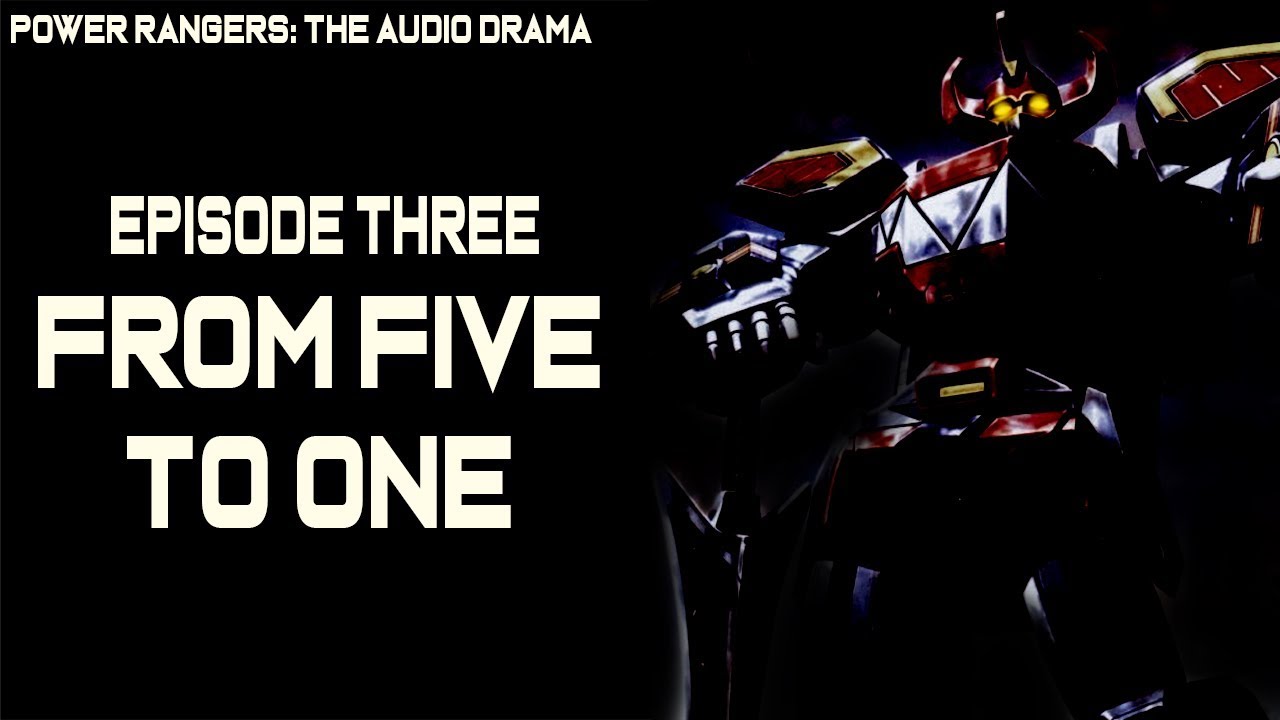 Power Rangers: The Audio Drama - Episode 3: From Five to One