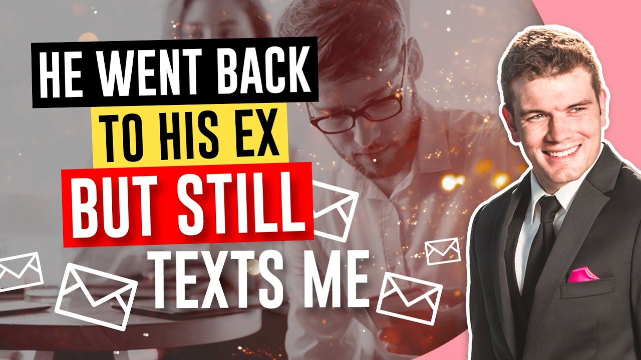 He Went Back To His Ex But Still Texts Me