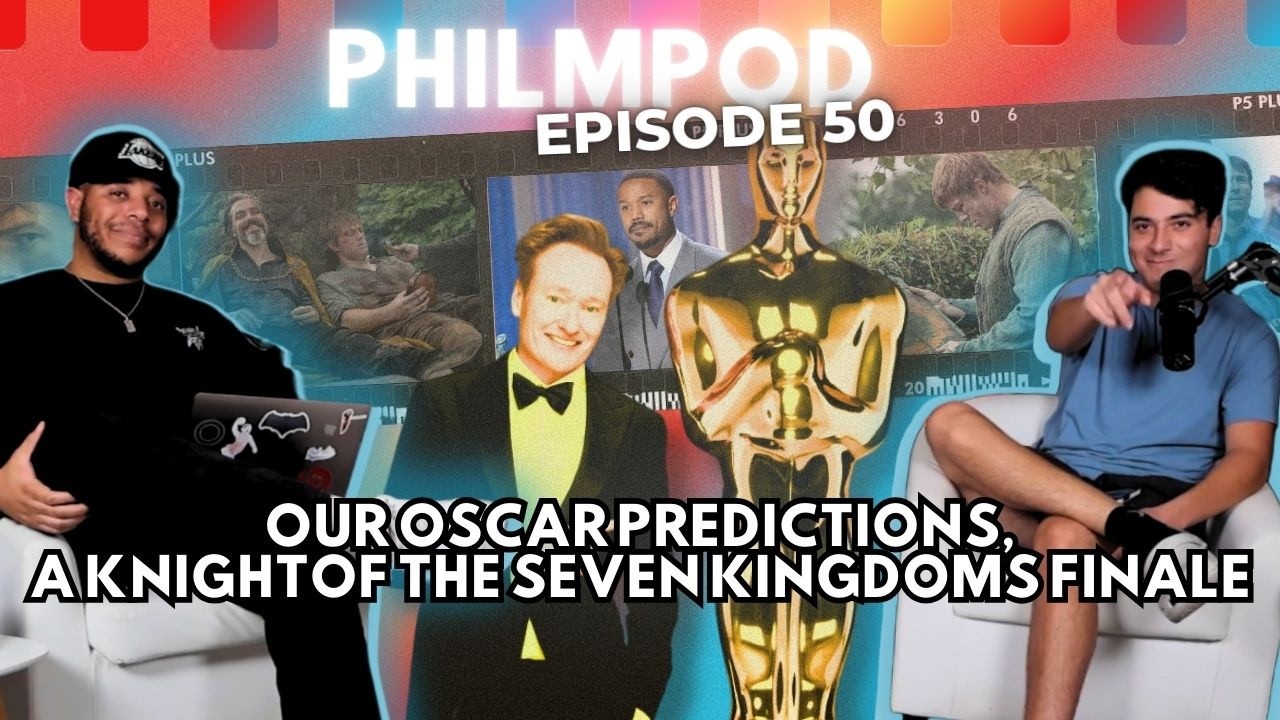 A KNIGHT OF THE SEVEN KINGDOMS finale reaction AND Our 2026 Oscars Predictions | PhilmPod 50
