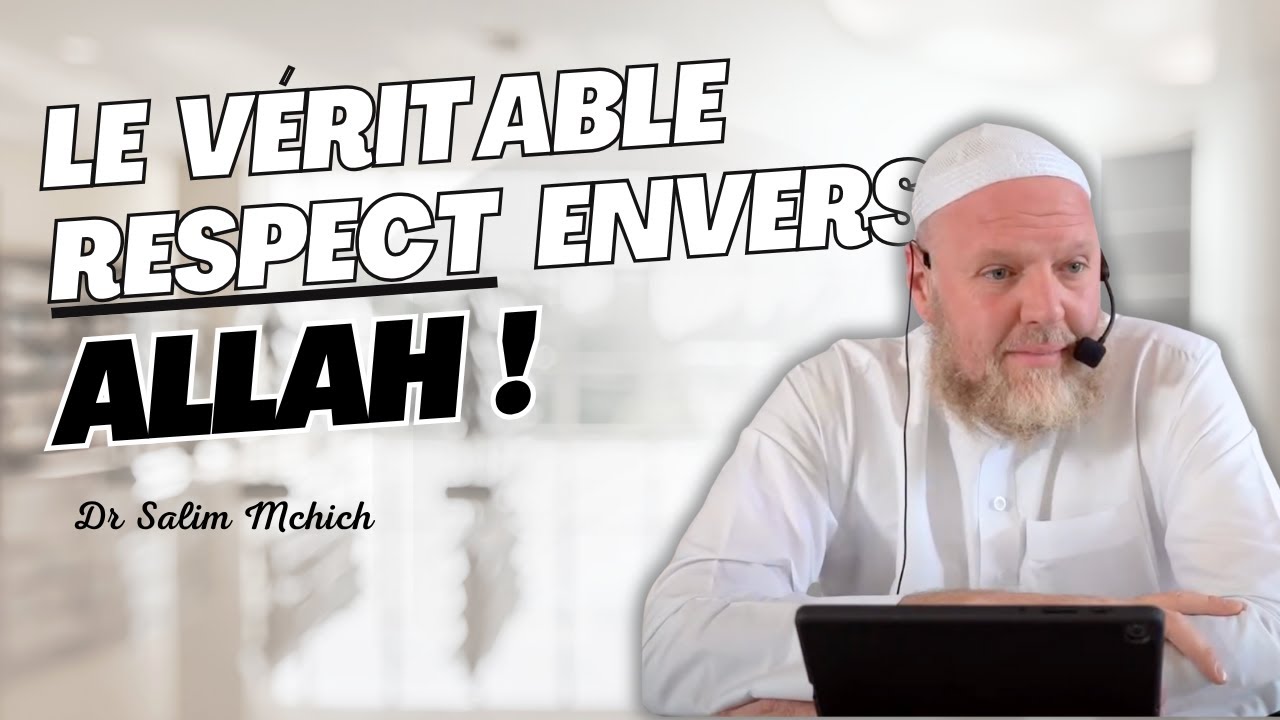 La Grandeur d'Allah, La Révérence et le Véritable Respect envers Lui - Dr Salim Mchich