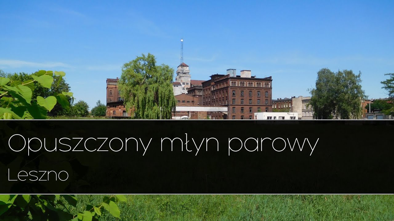 Opuszczony młyn parowy Schneidera i Zimmera - Leszno Urbex |Urban Exploration|