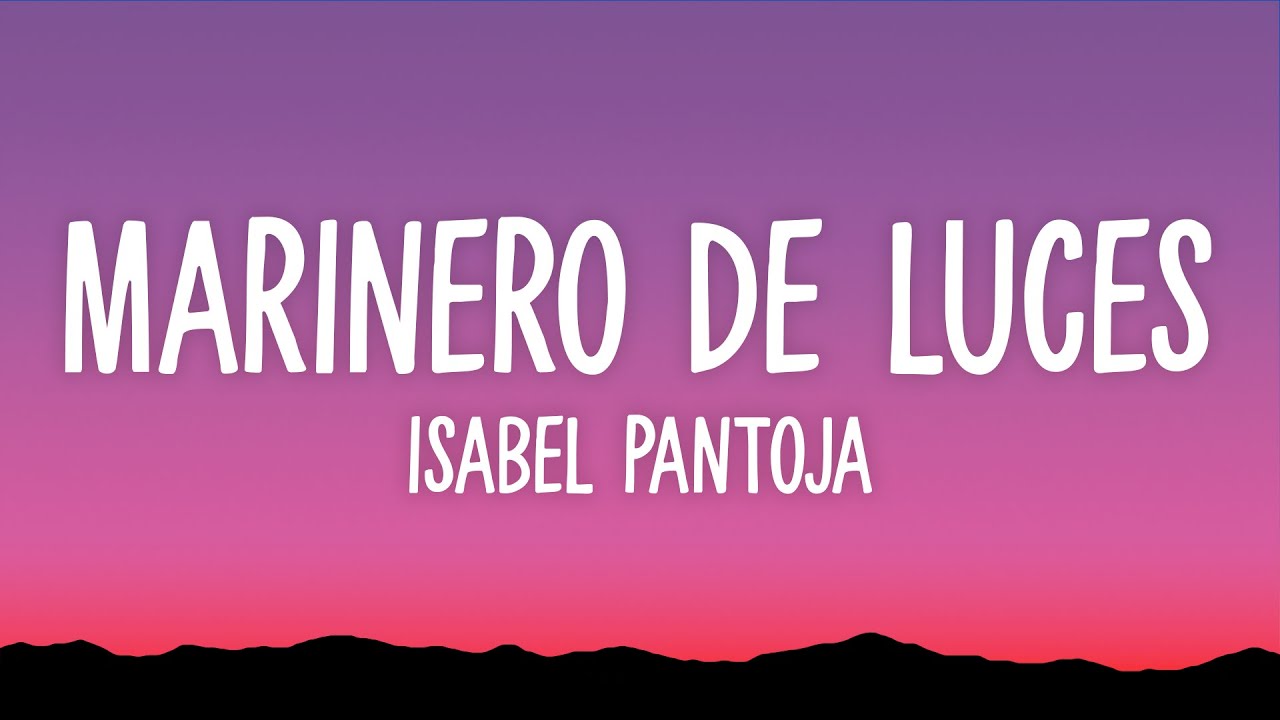 Isabel Pantoja - Marinero de Luces (Letra)